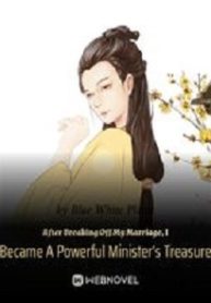 After Breaking Off My Marriage, I Became A Powerful Minister's Treasure