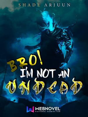 Bro, I'm not an Undead!