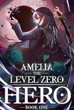 Amelia the Level Zero Hero