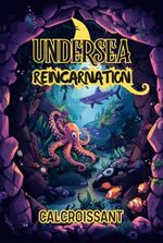 Undersea Reincarnation – [Octopus Monster Evolution LitRPG]